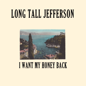 long-tall-jefferson-i-want-my-honey-back
